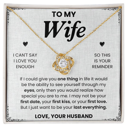 To My Wife, I Just Want to be Your Last Everything  - Love Knot Necklace