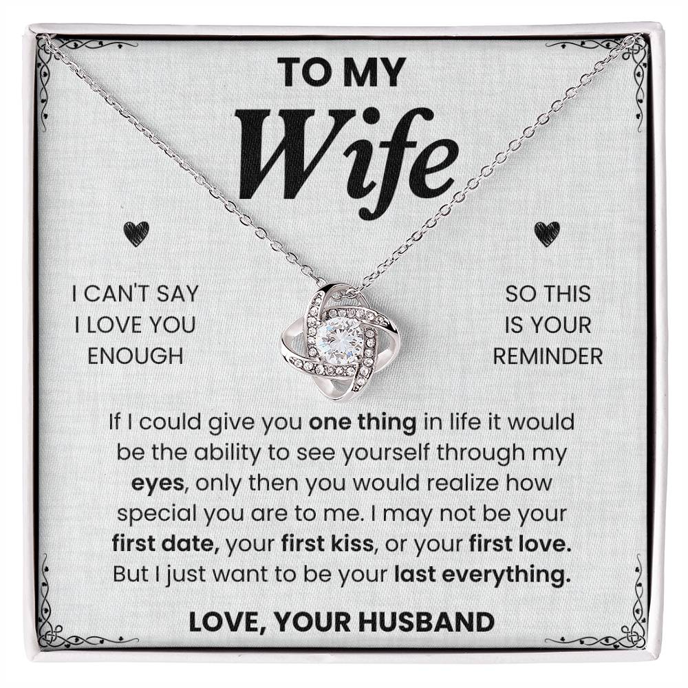 To My Wife, I Just Want to be Your Last Everything  - Love Knot Necklace