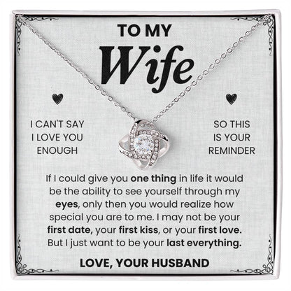 To My Wife, I Just Want to be Your Last Everything  - Love Knot Necklace